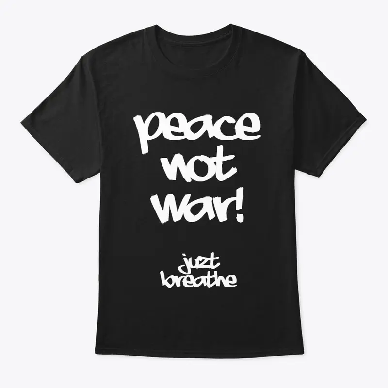 Peace Not War! - Juzt Breathe